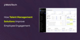 How Talent Management Solutions Improve Employee Engagement