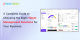 A Complete Guide to Choosing the Right Talent Management Solutions for Your Business